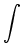 $\displaystyle \int$