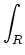$\displaystyle \int_{R}^{}$