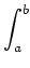 $\displaystyle \int_{a}^{b}$